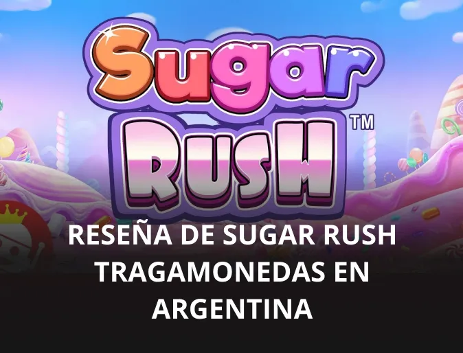 Reseña de Sugar Rush tragamonedas en Argentina