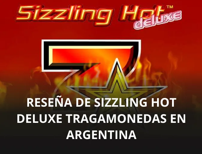 Reseña de Sizzling Hot Deluxe tragamonedas en Argentina