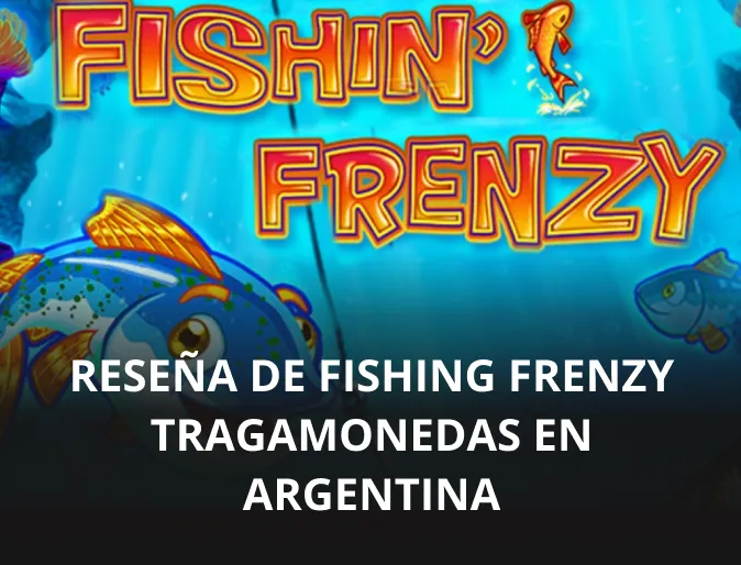 Reseña de Fishing Frenzy tragamonedas en Argentina