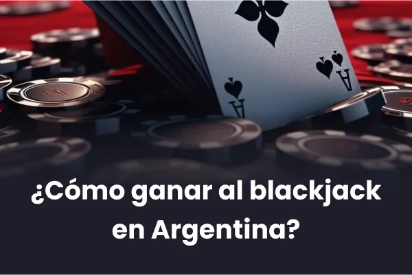 Cómo ganar al blackjack en Argentina