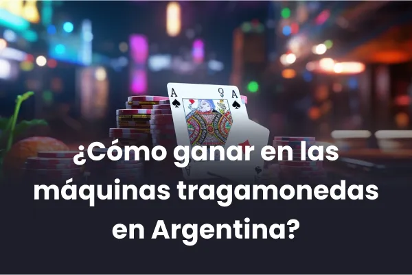 Cómo ganar en las máquinas tragamonedas en Argentina