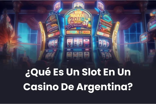 Qué es un slot en un casino de Argentina