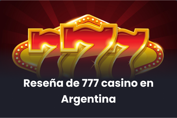 Reseña de 777 casino en Argentina